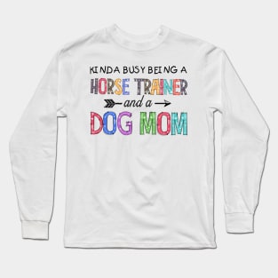 HORSE TRAINER AND DOG MOM Long Sleeve T-Shirt